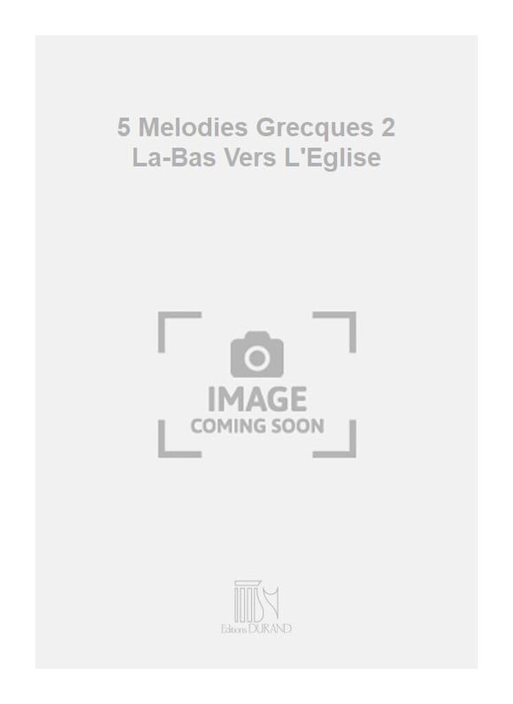 5 Melodies Grecques 2 La-Bas Vers L'Eglise